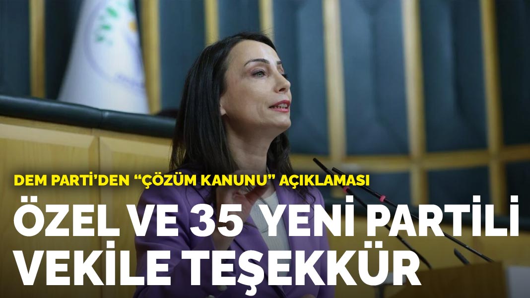 DEM Parti’den ‘çözüm kanunu’ açıklaması: Özel ve 35 YENİ Partili vekile teşekkür